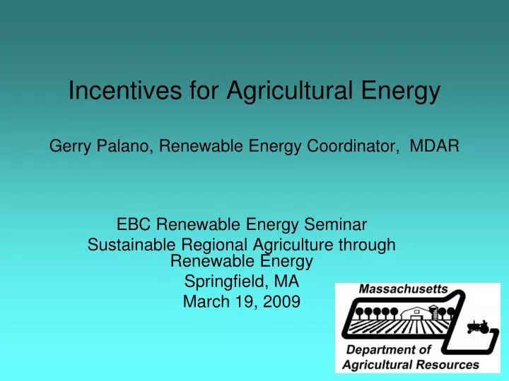 incentives for agricultural energy gerry palano renewable energy coordinator mdar