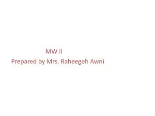 MW II Prepared by Mrs. Raheegeh Awni