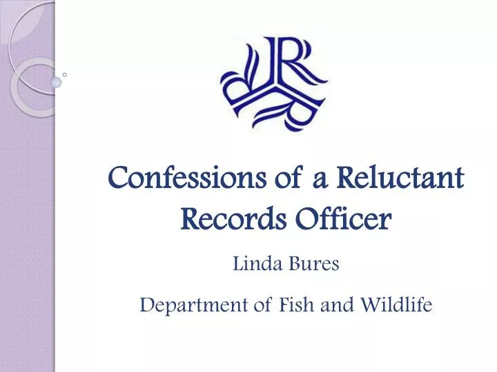 confessions of a reluctant records officer linda bures department of fish and wildlife