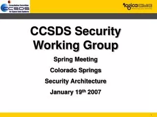 CCSDS Security Working Group Spring Meeting Colorado Springs Security Architecture