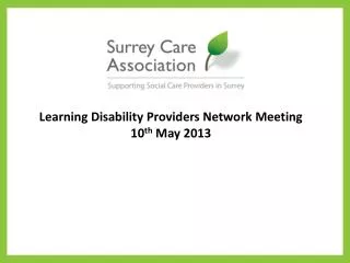 Learning Disability Providers Network Meeting 10 th May 2013