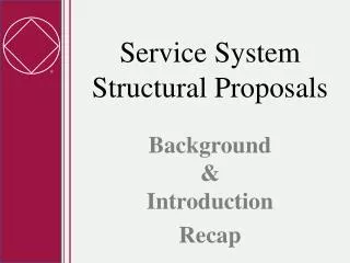 Service System Structural Proposals