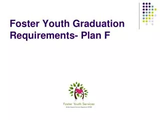 Foster Youth Graduation Requirements- Plan F
