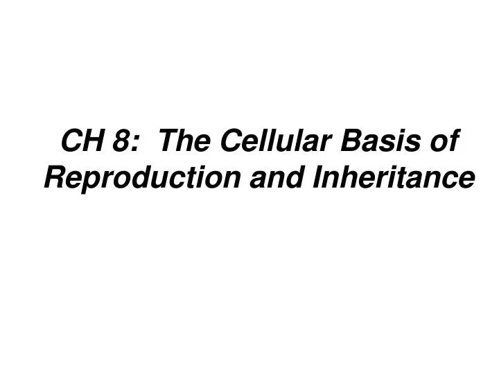 ch 8 the cellular basis of reproduction and inheritance