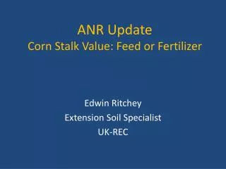 ANR Update Corn Stalk Value: Feed or Fertilizer