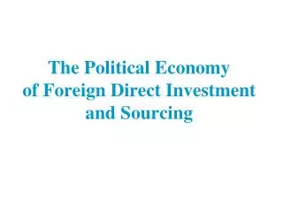The Political Economy of Foreign Direct Investment and Sourcing