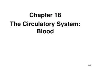 Chapter 18 The Circulatory System: Blood