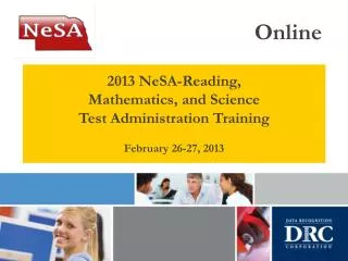 2013 NeSA-Reading, Mathematics, and Science Test Administration Training February 26-27, 2013