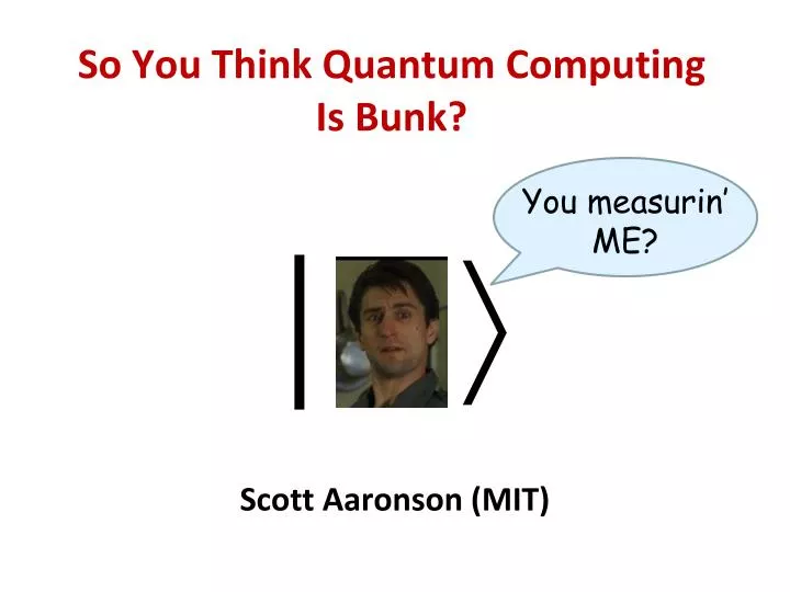 so you think quantum computing is bunk