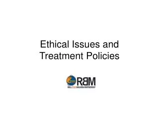 Ethical Issues and Treatment Policies