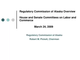 Regulatory Commission of Alaska Overview House and Senate Committees on Labor and Commerce