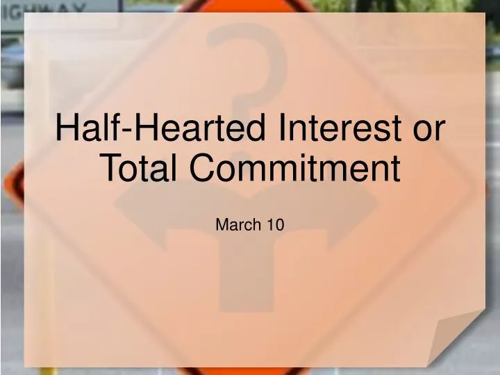 half hearted interest or total commitment