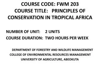 COURSE CODE: FWM 203 COURSE TITLE: PRINCIPLES OF CONSERVATION IN TROPICAL AFRICA