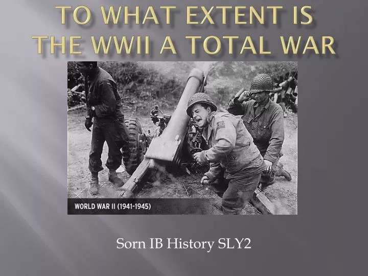 to what extent is the wwii a total war