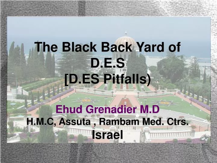 the black back yard of d e s d es pitfalls ehud grenadier m d h m c assuta rambam med ctrs israel