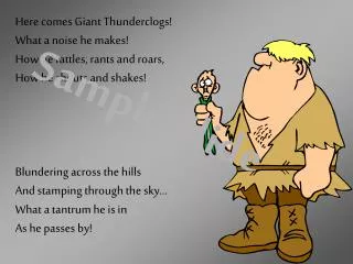 Here comes Giant Thunderclogs! What a noise he makes! How he rattles, rants and roars,