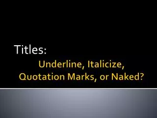 Underline, Italicize, Quotation Marks, or Naked?