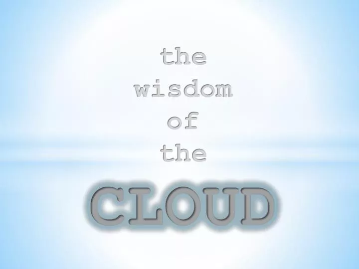 t he wisdom of the cloud