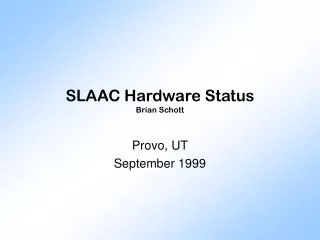 SLAAC Hardware Status Brian Schott