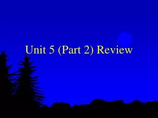 Unit 5 (Part 2) Review