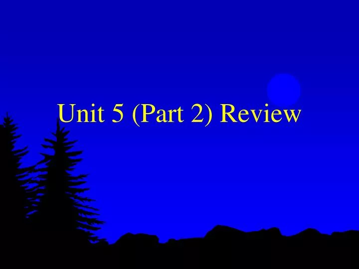 unit 5 part 2 review