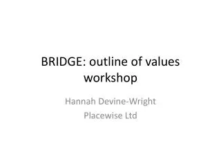 BRIDGE: outline of values workshop