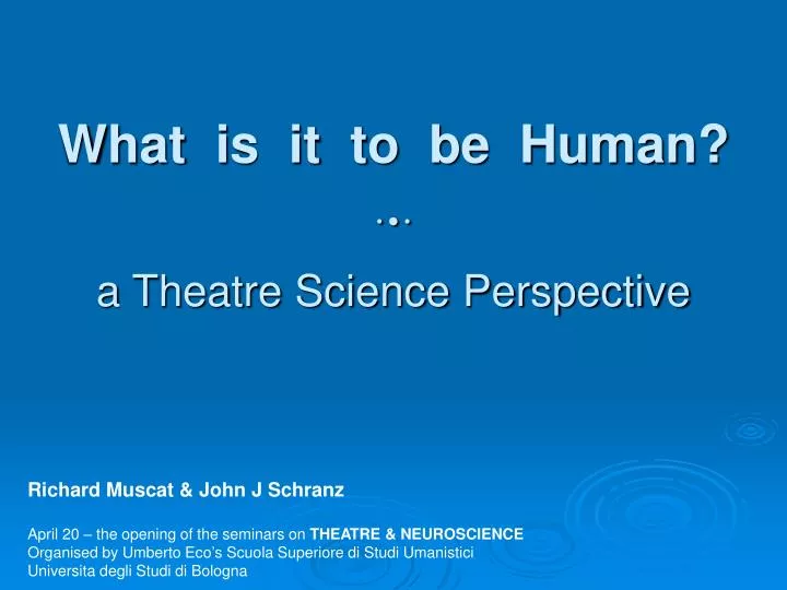 what is it to be human a theatre science perspective