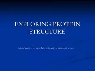 EXPLORING PROTEIN STRUCTURE