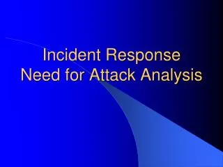 Incident Response Need for Attack Analysis