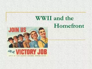 WWII and the 		Homefront