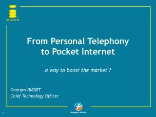 From Personal Telephony to Pocket Internet a way to boost the market ?