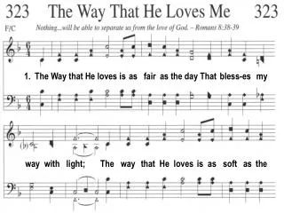 1. The Way that He loves is as fair as the day That bless-es my