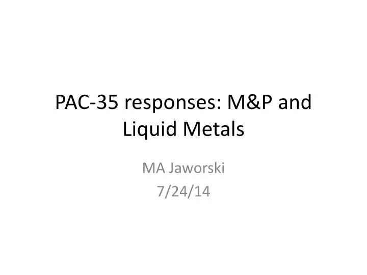 pac 35 responses m p and liquid metals