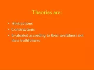 Theories are: