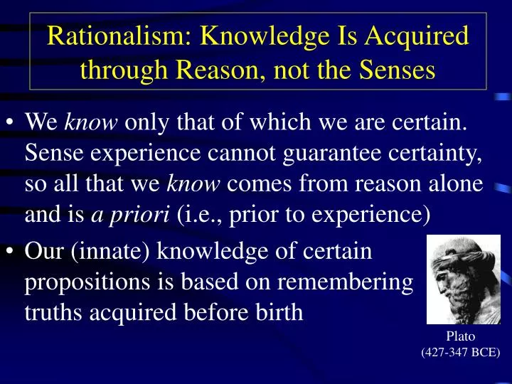 rationalism knowledge is acquired through reason not the senses