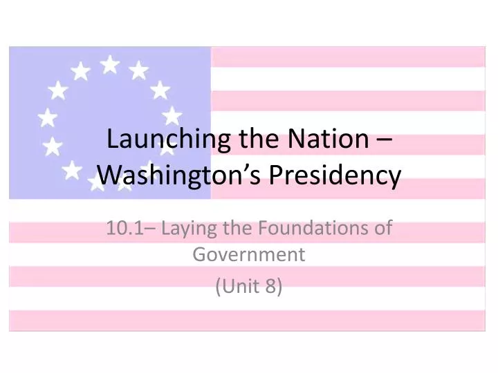 launching the nation washington s presidency