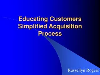 Educating Customers Simplified Acquisition Process