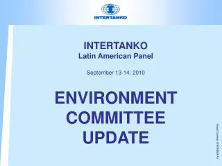 INTERTANKO Latin American Panel September 13-14, 2010 ENVIRONMENT COMMITTEE UPDATE
