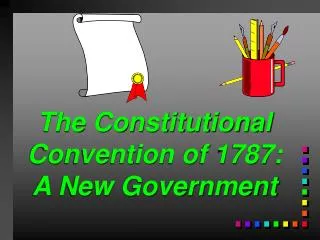 The Constitutional Convention of 1787: A New Government