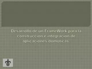 desarrollo de un framework para la construcci n e integraci n de aplicaciones dom ticas