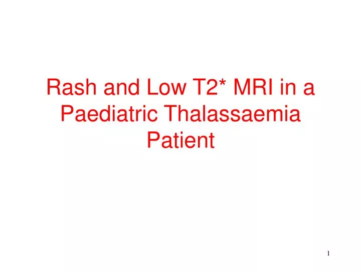 rash and low t2 mri in a paediatric thalassaemia patient