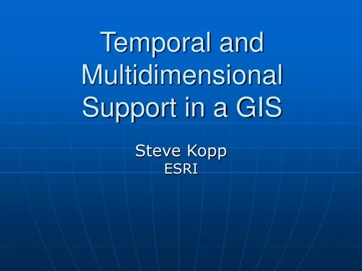 temporal and multidimensional support in a gis