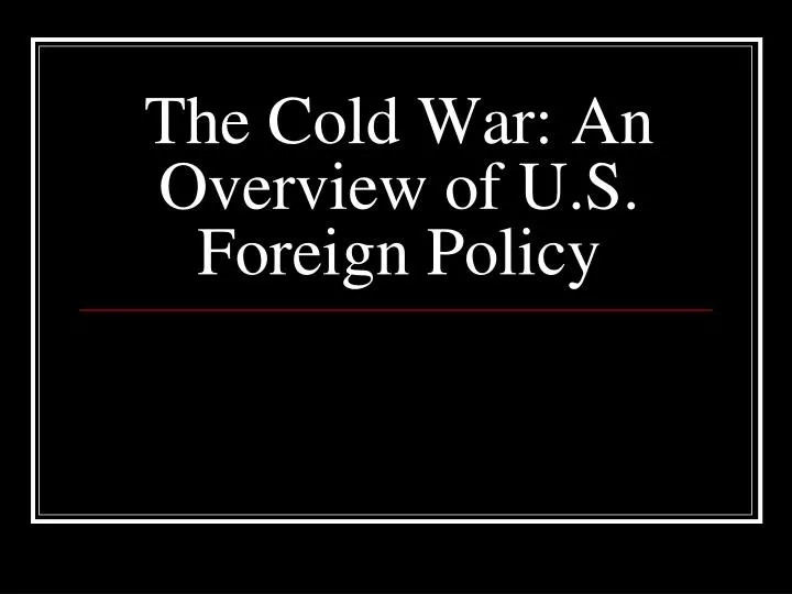 the cold war an overview of u s foreign policy