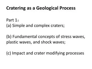 Importance of Crater Studies: Principal process in shaping planetary surfaces.