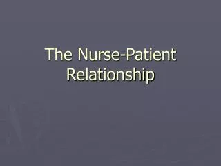 The Nurse-Patient Relationship