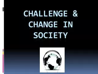 Challenge &amp; Change in society