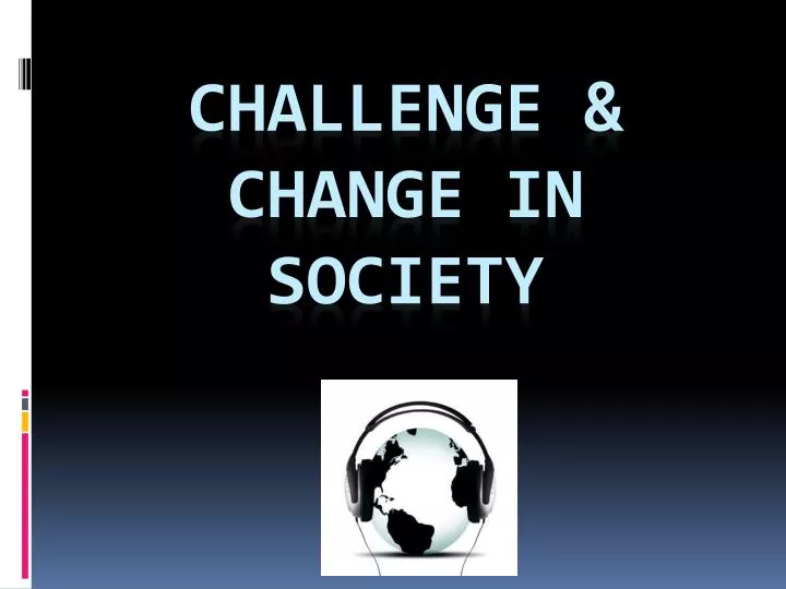 challenge change in society