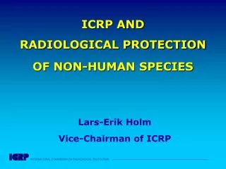 ICRP AND RADIOLOGICAL PROTECTION OF NON-HUMAN SPECIES