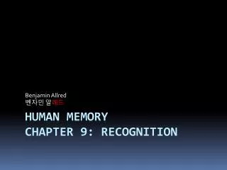 Human Memory Chapter 9: Recognition