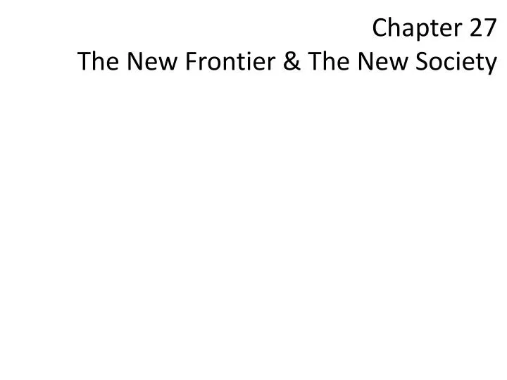 chapter 27 the new frontier the new society